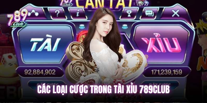 Các loại cược trong Tài Xỉu 789club