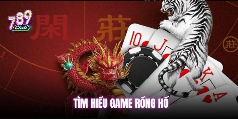 Tổng quan về game Rồng Hổ tại nhà cái 789Club