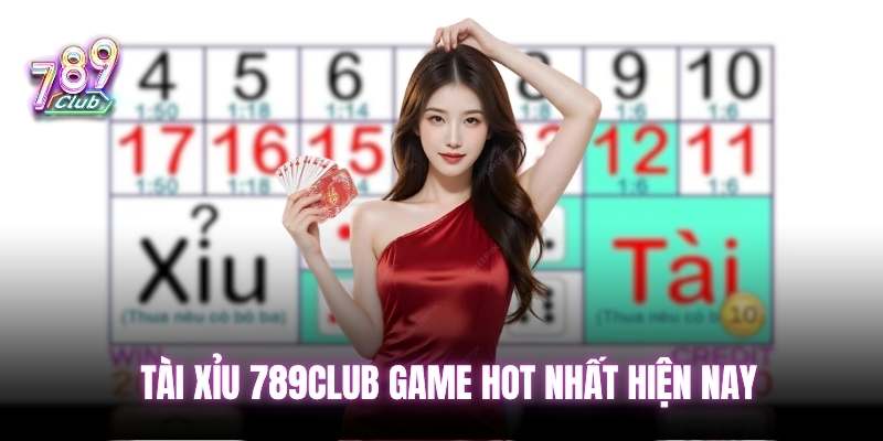 Tài xỉu 789club game hot nhất hiện nay