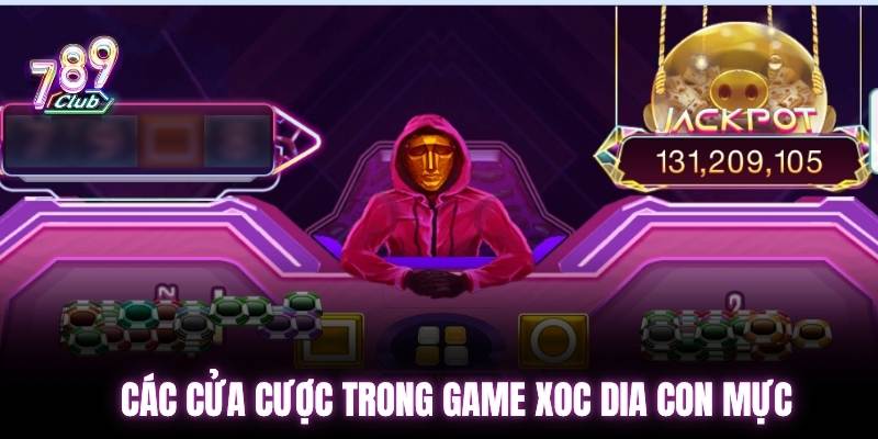 Các cửa cược trong game xoc dia con mực