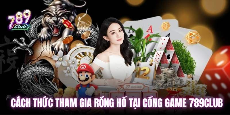 Cách thức tham gia Rồng Hổ tại cổng game 789Club