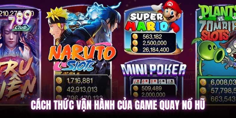 Cách thức vận hành của game quay nổ hũ 
