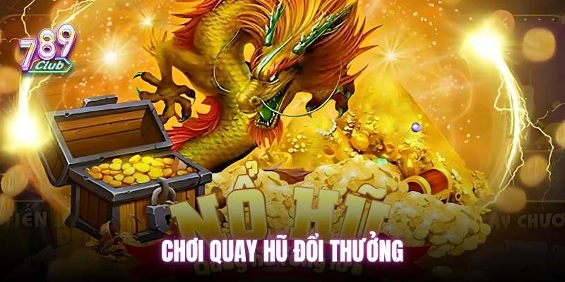choi-quay-no-hu-doi-thuong