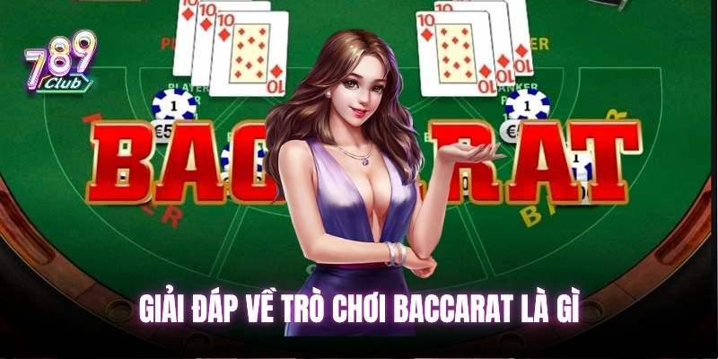 Giải đáp về trò chơi Baccarat là gì