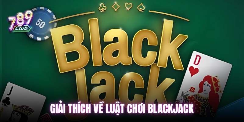 Giải thích về luật Blackjack