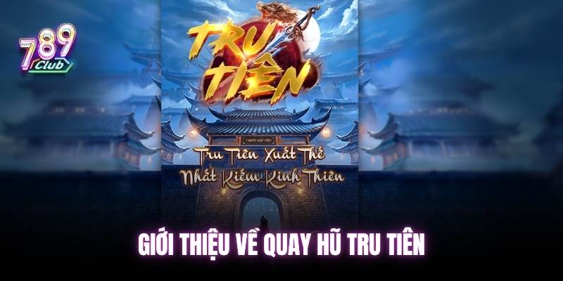 Khám phá sơ lược về nổ hũ tru tiên