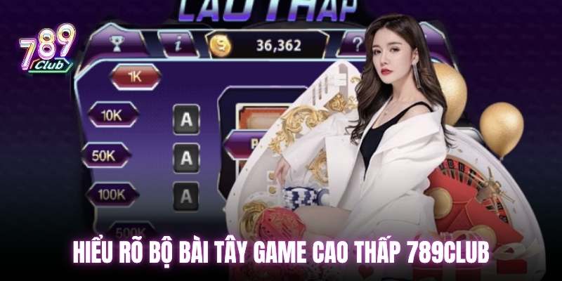 Hiểu rõ bộ bài Tây game cao thấp 789club