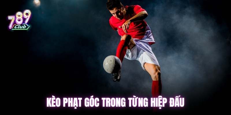Kèo phạt góc trong từng hiệp đấu