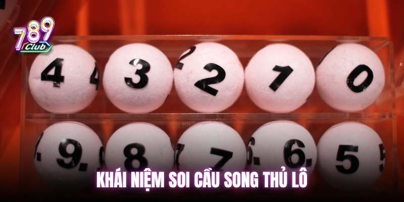 Hiểu rõ khái niệm soi cầu song thủ lô