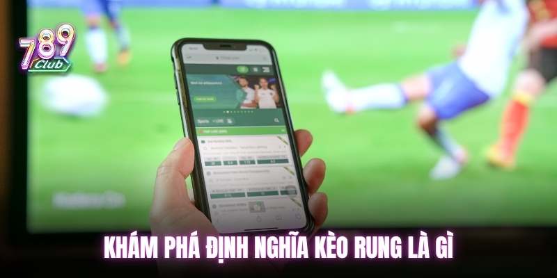 Khám phá định nghĩa kèo rung là gì