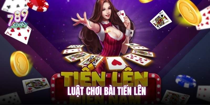 Luật chơi bài Tiến Lên