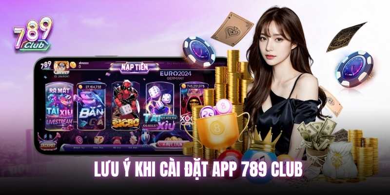 Lưu ý khi tải app 789club
