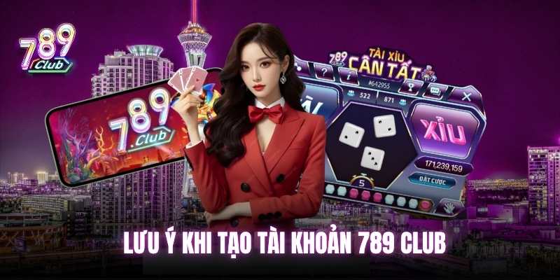 Lưu ý trong quá trình đăng ký 789club cho newbie