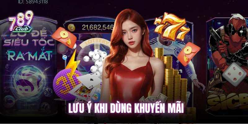 Lưu ý khi dùng khuyến mãi 789club
