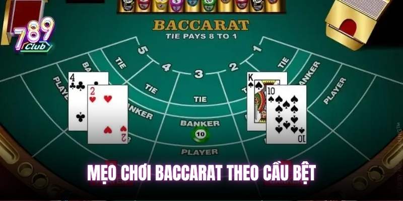 Mẹo chơi Baccarat theo cầu bệt