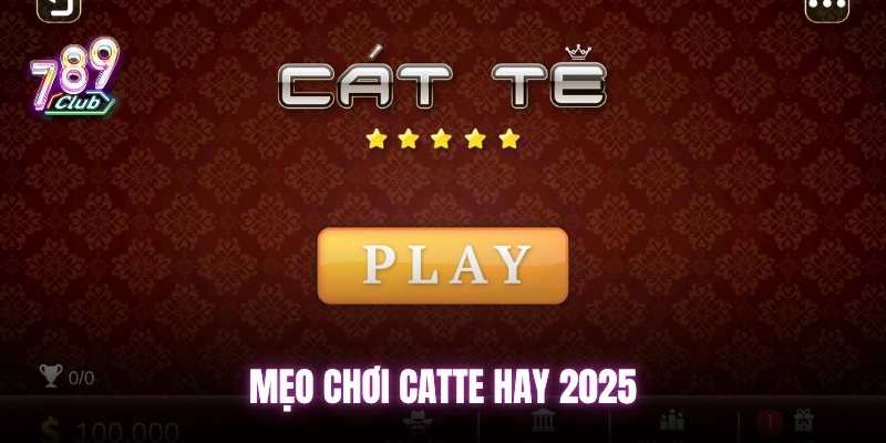 Mẹo hay để bạn có cách chơi Catte đổi thưởng