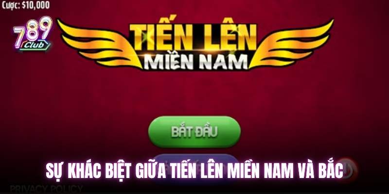 Sự khác biệt giữa Tiến Lên Miền Nam và Bắc