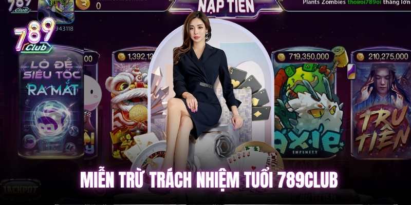 Miễn trừ trách nhiệm về tuổi 789club