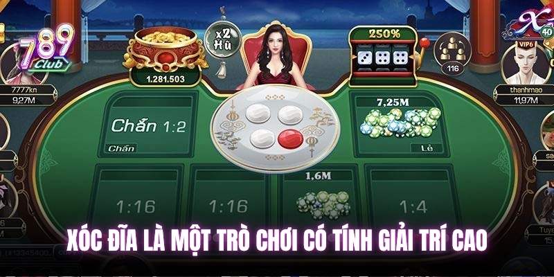 Xóc đĩa là một trò chơi có tính giải trí cao