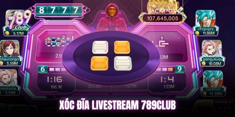 Chơi xóc đĩa livestream 789club là gì?