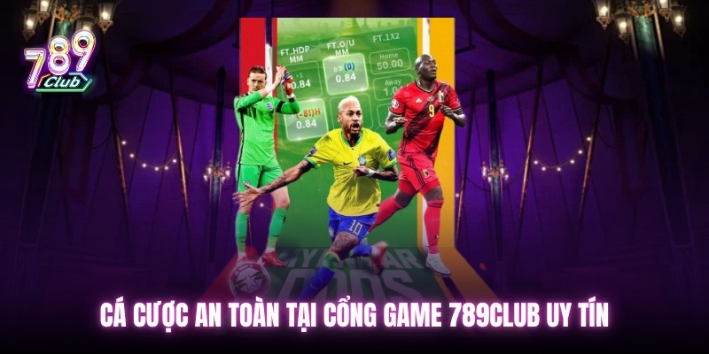 Cá cược an toàn tại cổng game 789club uy tín