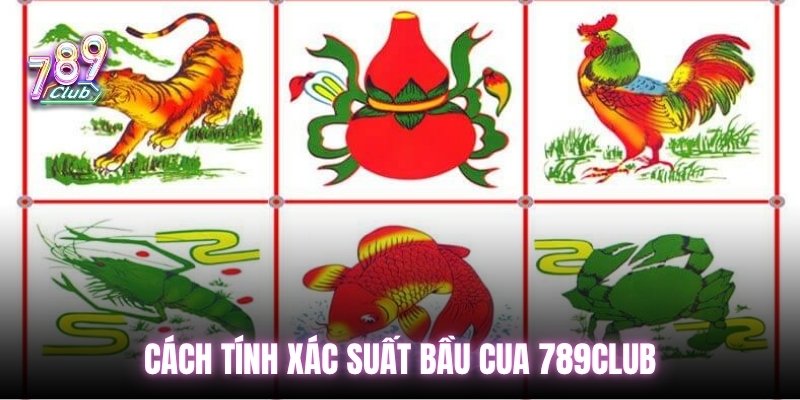Cách tính xác suất bầu cua 789Club