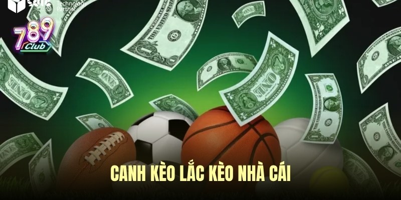 Canh cược lắc kèo nhà cái 789club