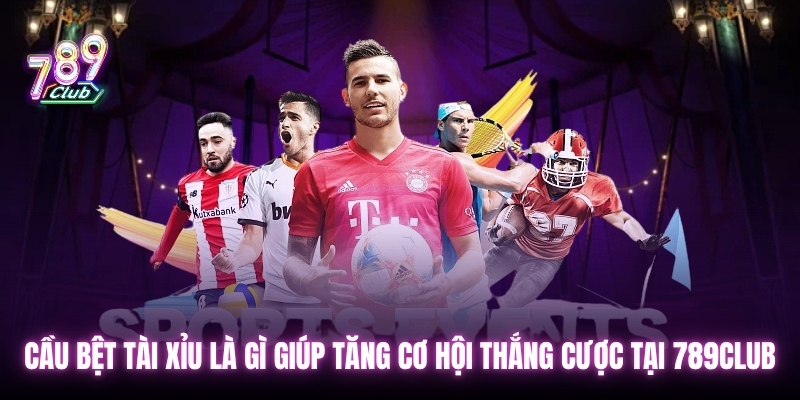 Cầu bệt tài xỉu là gì giúp tăng cơ hội thắng cược tại 789club