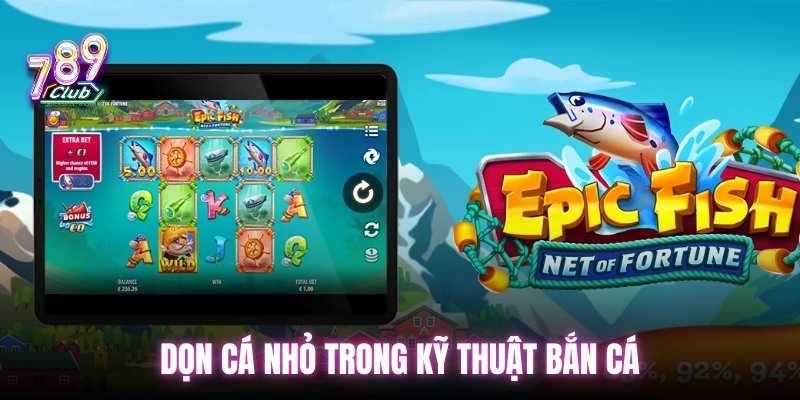 Dọn cá nhỏ trong kỹ thuật bắn cá