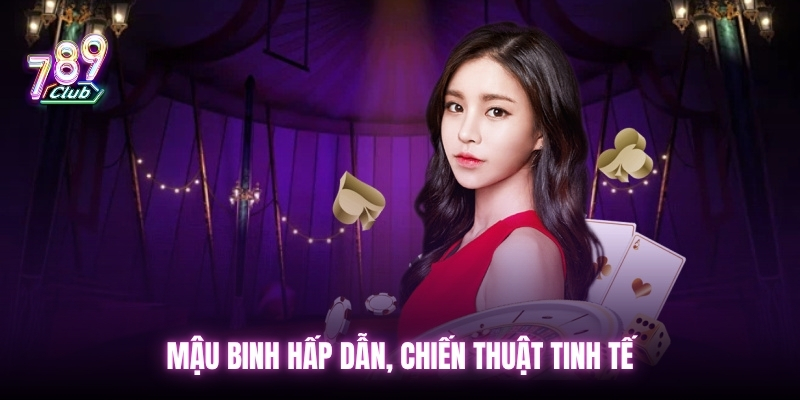 Mậu binh hấp dẫn, chiến thuật tinh tế