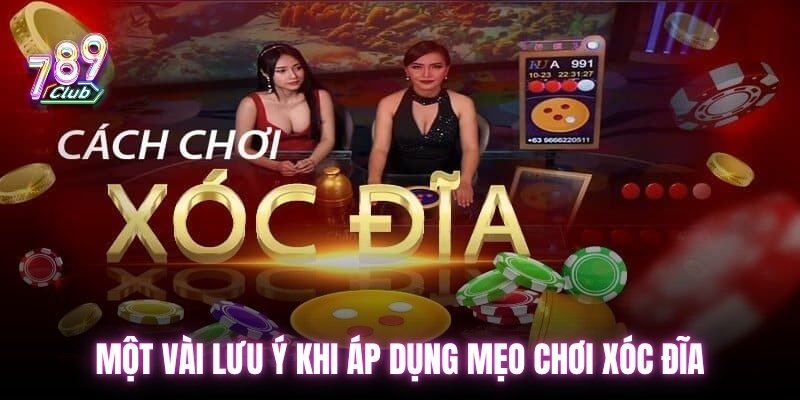 Một vài lưu ý khi áp dụng mẹo chơi Xóc Đĩa