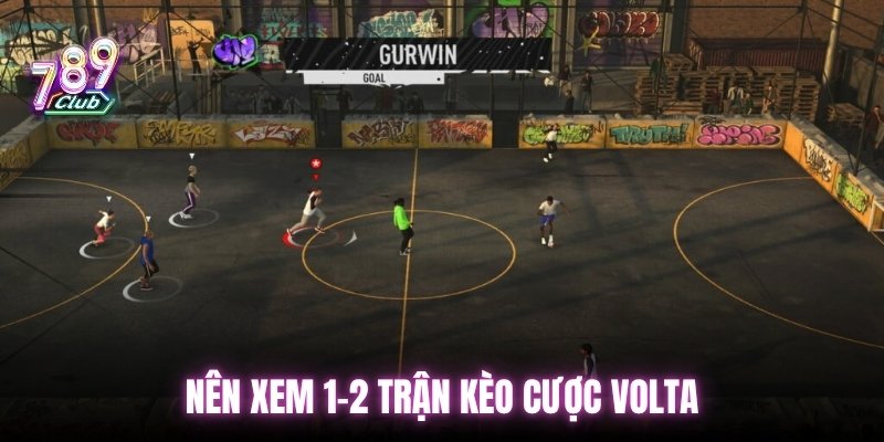 Nên xem 1-2 trận kèo cược Volta