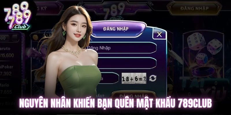 Nguyên nhân khiến bạn quên mật khẩu 789Club