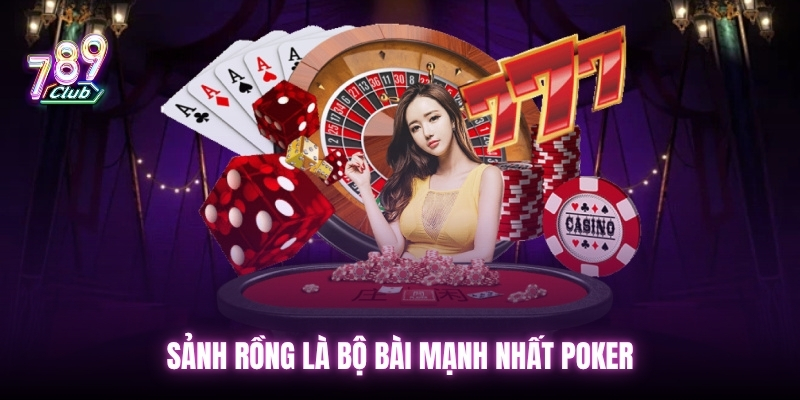 Sảnh rồng là bộ bài mạnh nhất poker