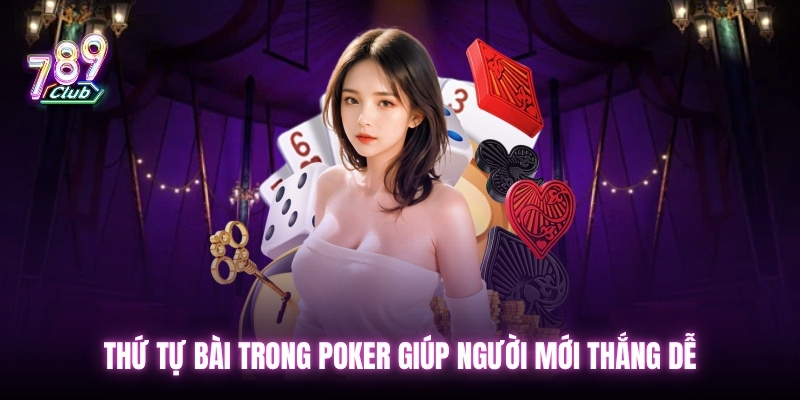 Thứ tự bài trong poker giúp người mới thắng dễ