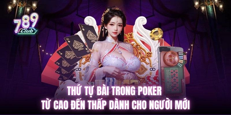 thu-tu-bai-trong-poker