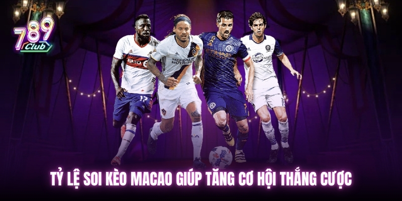 Tỷ lệ soi kèo Macao giúp tăng cơ hội thắng cược