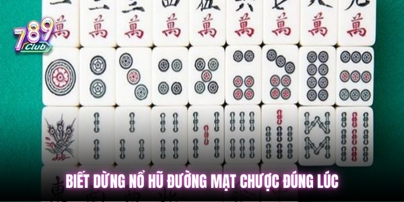 Biết dừng nổ hũ đường mạt chược đúng lúc 