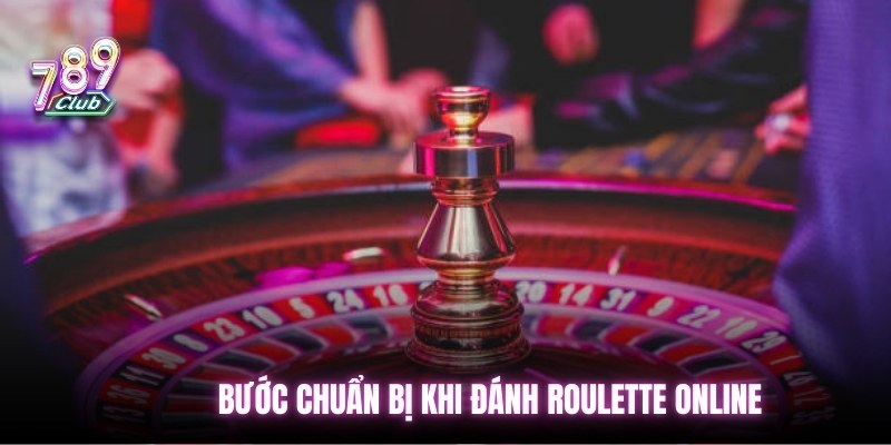 Bước chuẩn bị khi đánh Roulette online