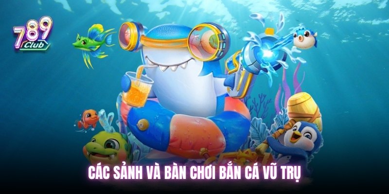 Các sảnh và bàn chơi bắn cá vũ trụ