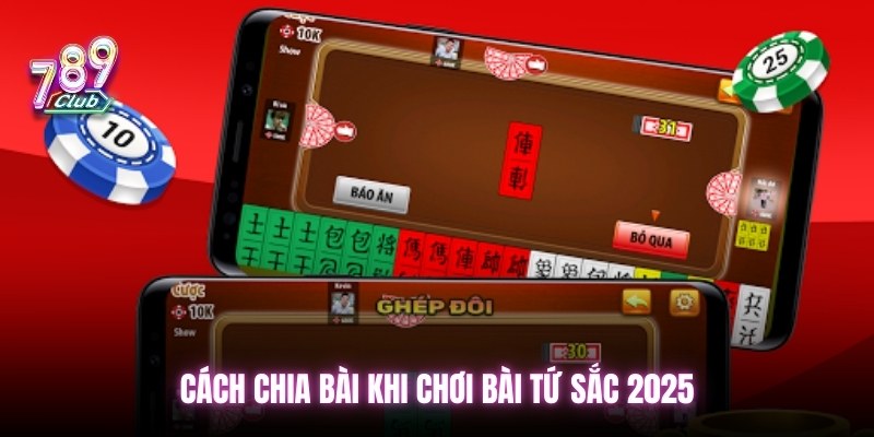 Cách chia bài khi chơi bài tứ sắc 2025
