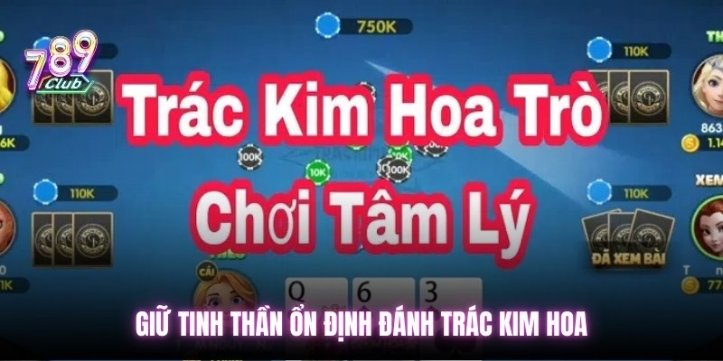 Giữ tinh thần ổn định đánh trác kim hoa