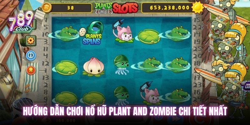 Hướng dẫn chơi Nổ hũ Plant and Zombie chi tiết nhất