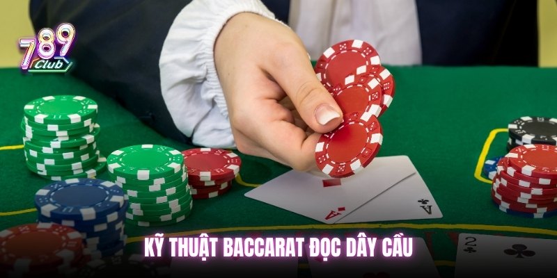 Kỹ thuật Baccarat đọc dây cầu