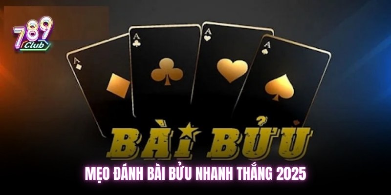 Mẹo đánh bài bửu nhanh thắng 2025