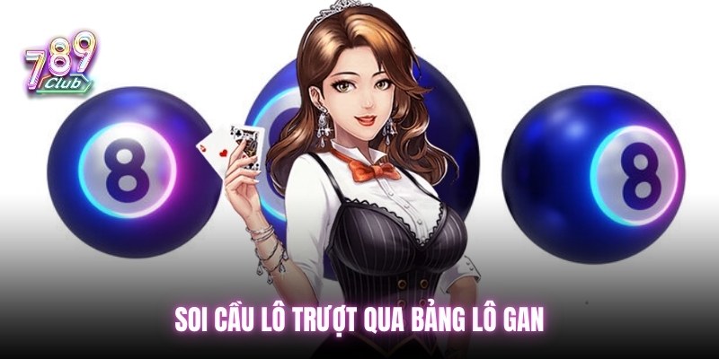 Soi cầu lô trượt qua bảng lô gan