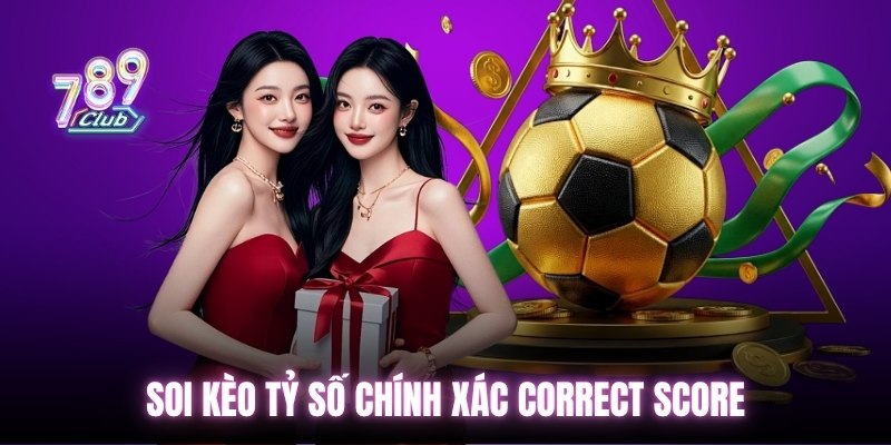 Soi kèo tỷ số chính xác Correct Score