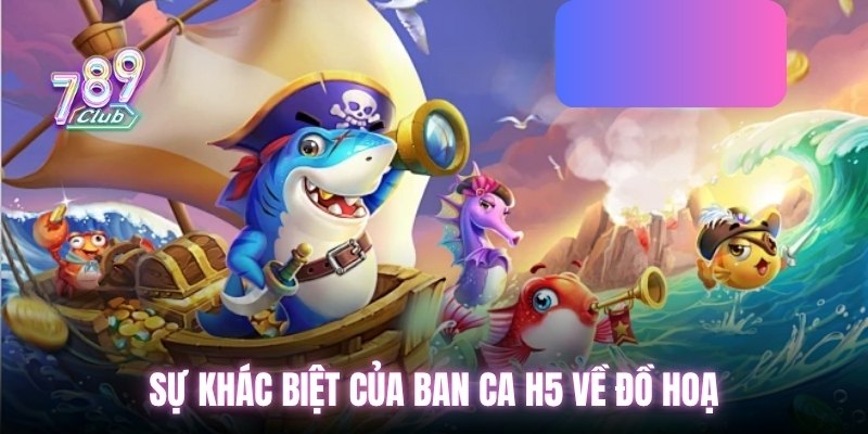 Sự khác biệt của Ban ca H5 về đồ hoạ