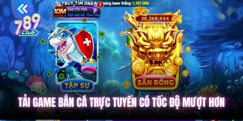 Tải game bắn cá trực tuyến có tốc độ mượt hơn