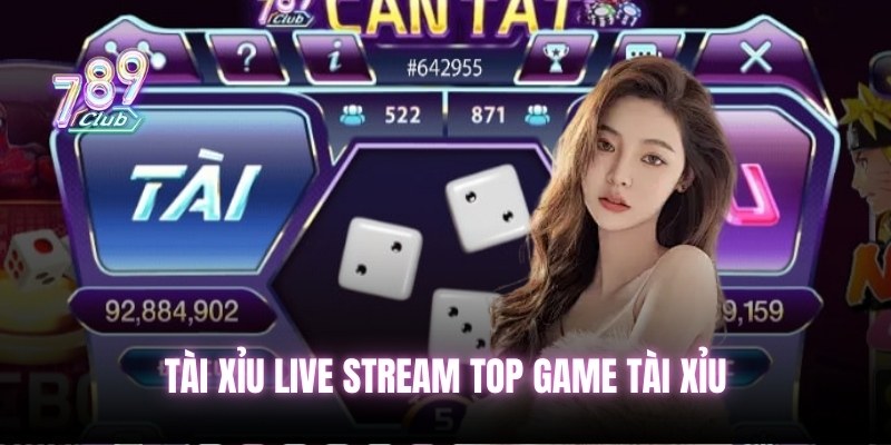 Tài Xỉu Live Stream top game tài xỉu
